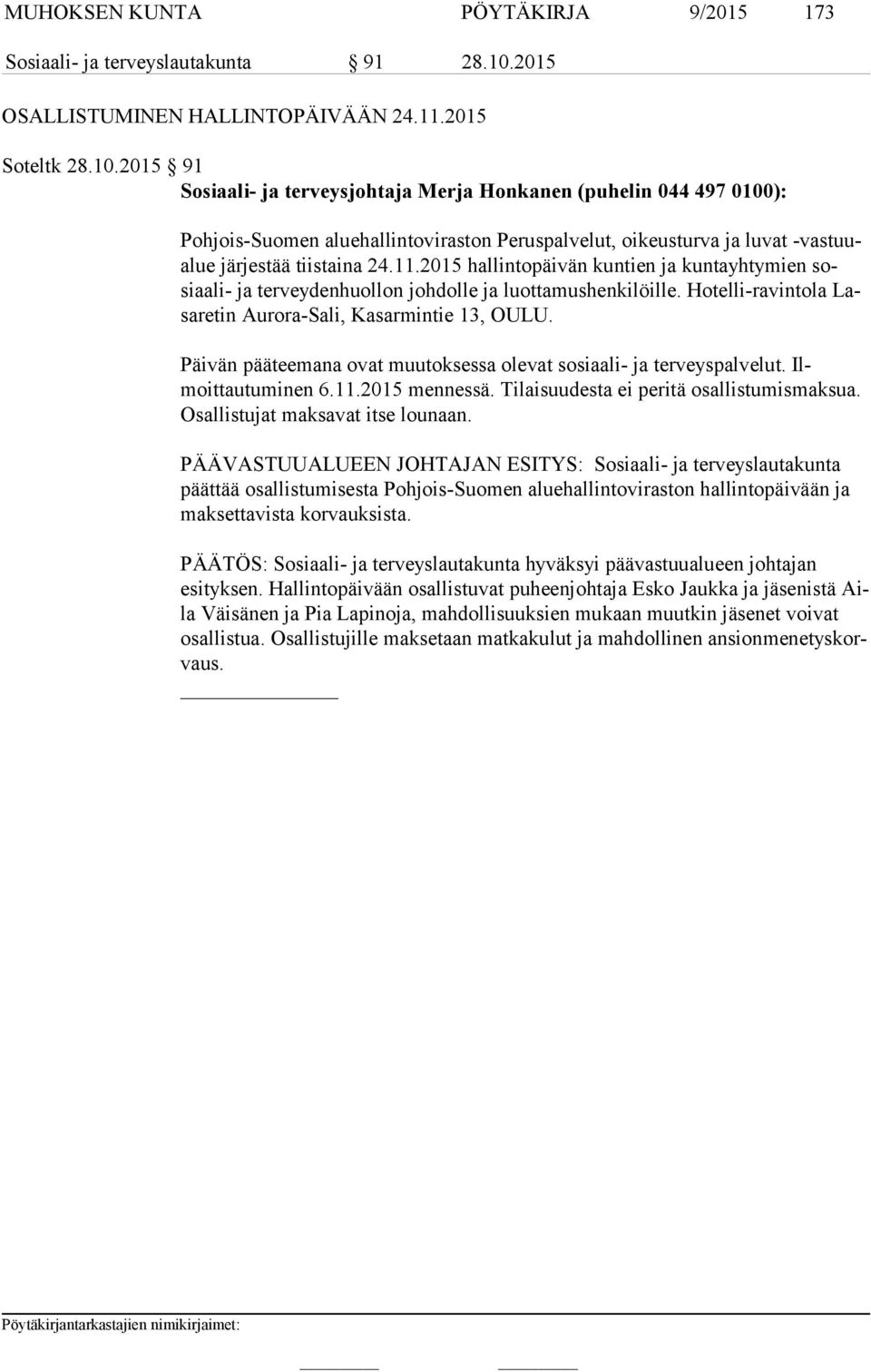 2015 91 Sosiaali- ja terveysjohtaja Merja Honkanen (puhelin 044 497 0100): Pohjois-Suomen aluehallintoviraston Peruspalvelut, oikeus turva ja luvat -vastuualue järjestää tiistaina 24.11.