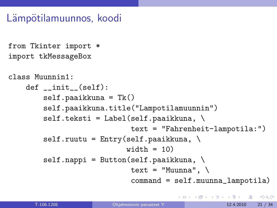 paaikkuna, \ text = "Fahrenheit-lampotila:") self.ruutu = Entry(self.paaikkuna, \ width = 10) self.