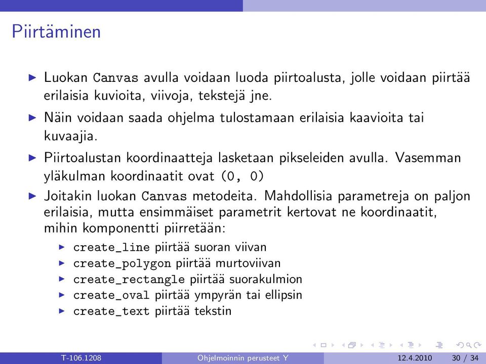 Vasemman yläkulman koordinaatit ovat (0, 0) Joitakin luokan Canvas metodeita.