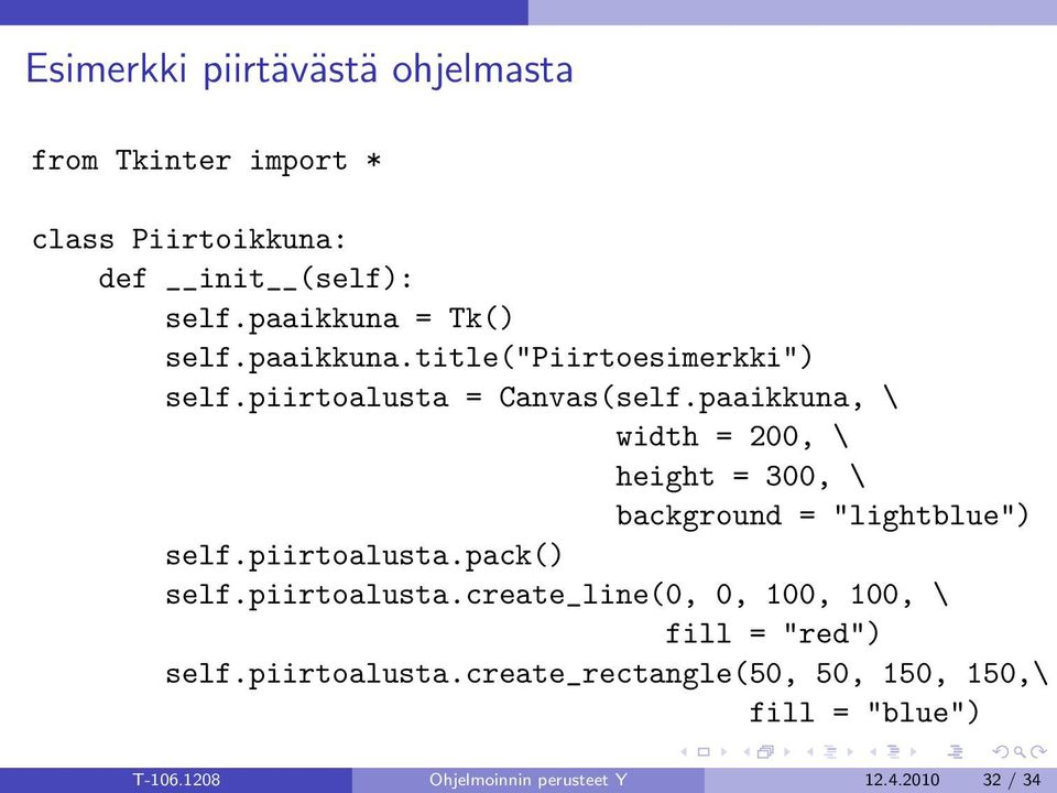 paaikkuna, \ width = 200, \ height = 300, \ background = "lightblue") self.piirtoalusta.