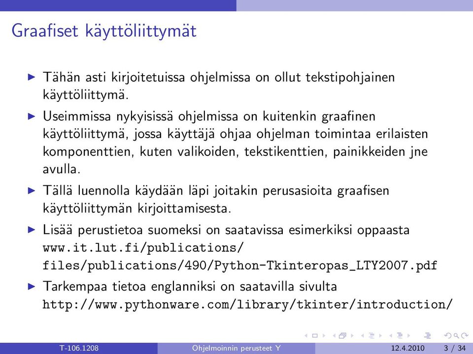 painikkeiden jne avulla. Tällä luennolla käydään läpi joitakin perusasioita graafisen käyttöliittymän kirjoittamisesta.