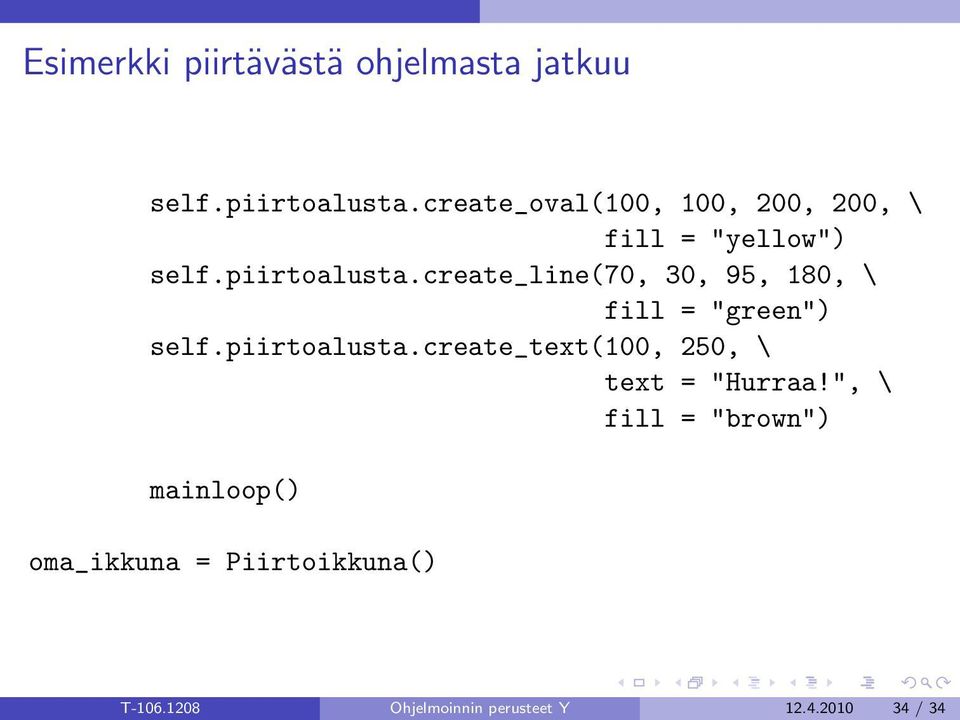 create_line(70, 30, 95, 180, \ fill = "green") self.piirtoalusta.