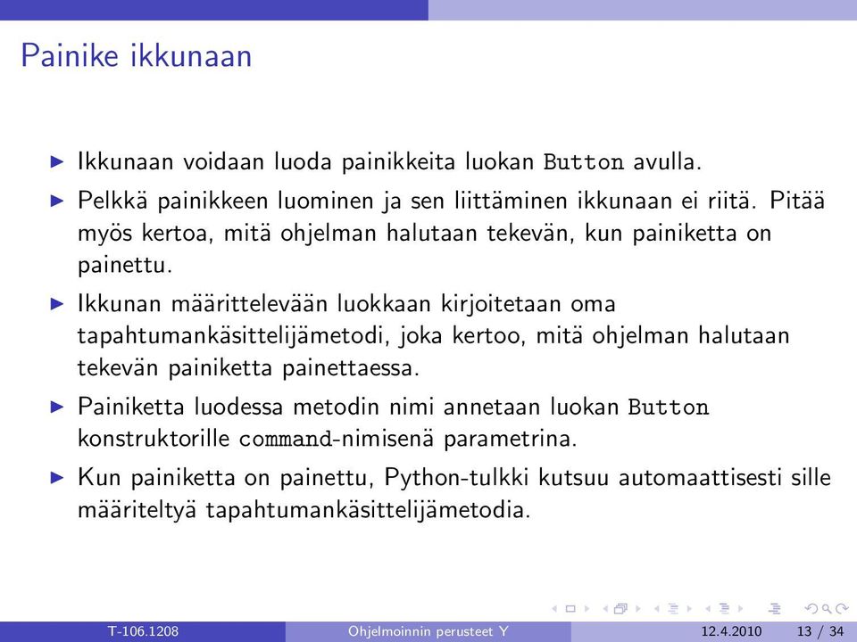 Ikkunan määrittelevään luokkaan kirjoitetaan oma tapahtumankäsittelijämetodi, joka kertoo, mitä ohjelman halutaan tekevän painiketta painettaessa.