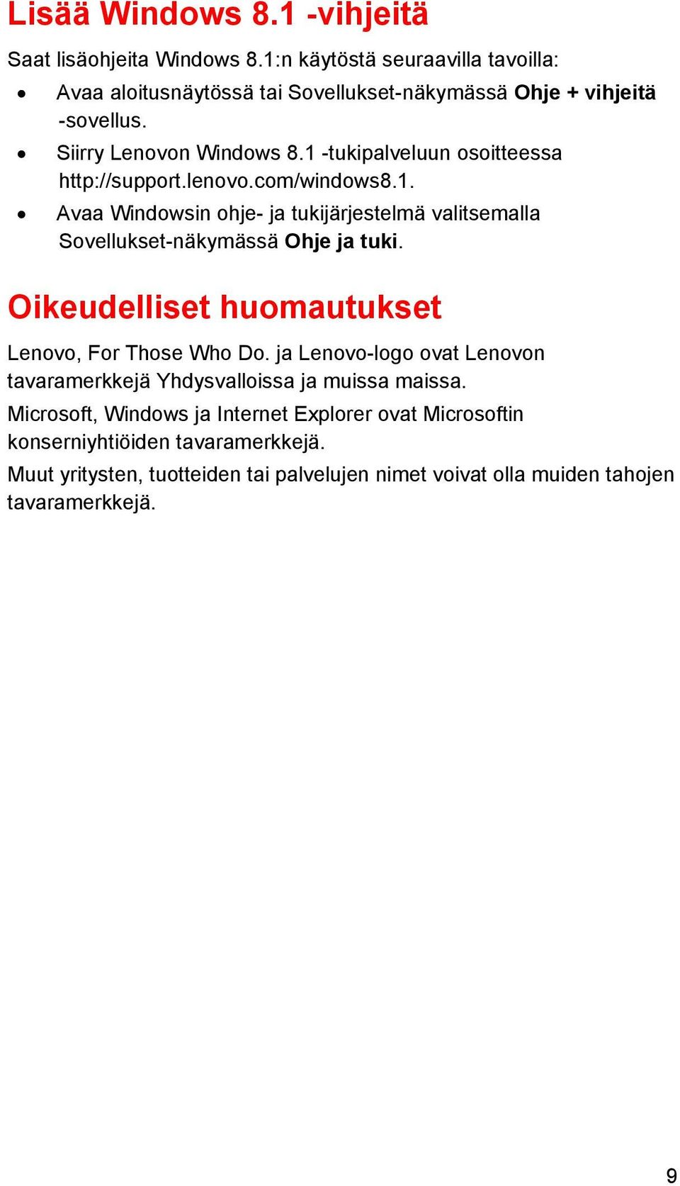 Oikeudelliset huomautukset Lenovo, For Those Who Do. ja Lenovo-logo ovat Lenovon tavaramerkkejä Yhdysvalloissa ja muissa maissa.