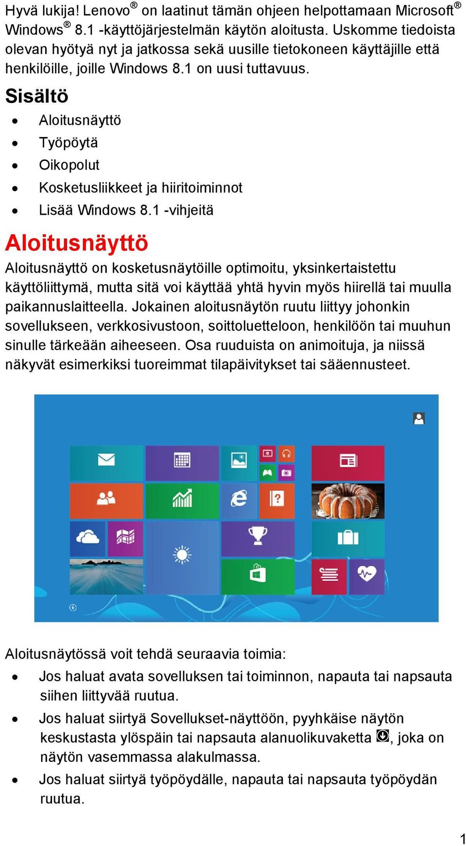 Sisältö Aloitusnäyttö Työpöytä Oikopolut liikkeet ja hiiritoiminnot Lisää Windows 8.