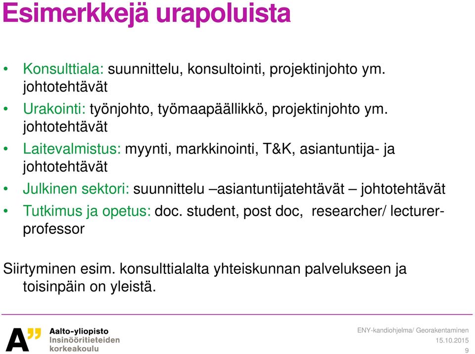 johtotehtävät Laitevalmistus: myynti, markkinointi, T&K, asiantuntija- ja johtotehtävät Julkinen sektori: suunnittelu