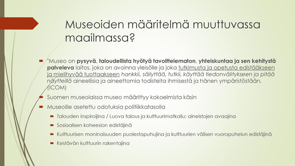 mielihyvää tuottaakseen hankkii, säilyttää, tutkii, käyttää tiedonvälitykseen ja pitää näytteillä aineellisia ja aineettomia todisteita ihmisestä ja hänen ympäristöstään.