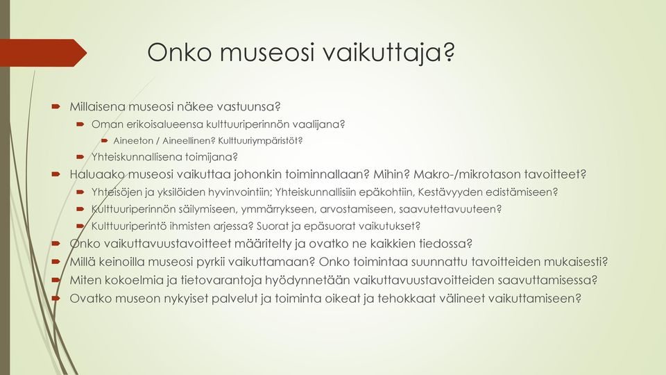 Kulttuuriperinnön säilymiseen, ymmärrykseen, arvostamiseen, saavutettavuuteen? Kulttuuriperintö ihmisten arjessa? Suorat ja epäsuorat vaikutukset?