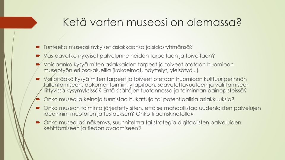 ..) Vai pitääkö kysyä miten tarpeet ja toiveet otetaan huomioon kulttuuriperinnön tallentamiseen, dokumentointiin, ylläpitoon, saavutettavuuteen ja välittämiseen liittyvissä kysymyksissä?