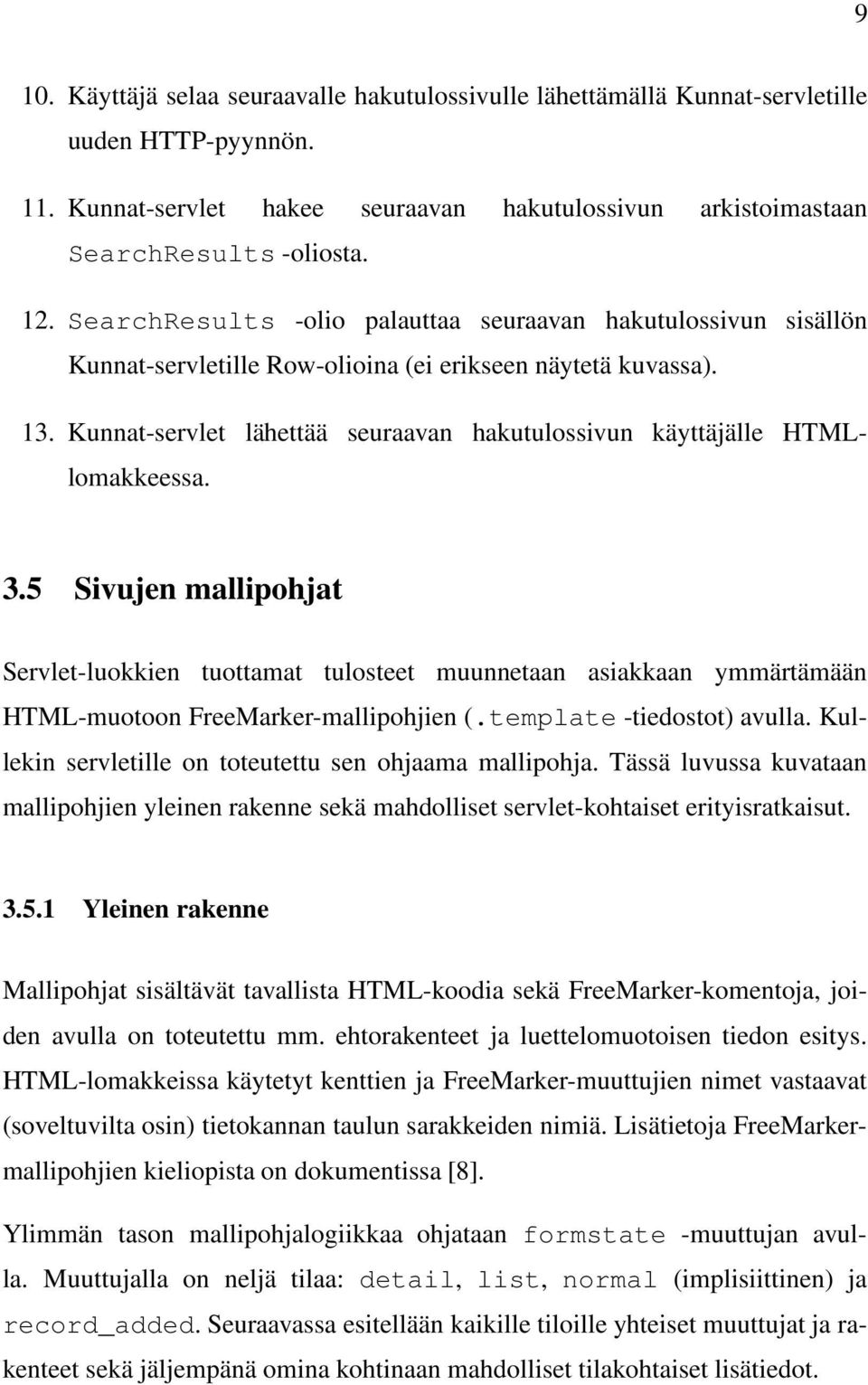 Kunnat-servlet lähettää seuraavan hakutulossivun käyttäjälle HTMLlomakkeessa. 3.