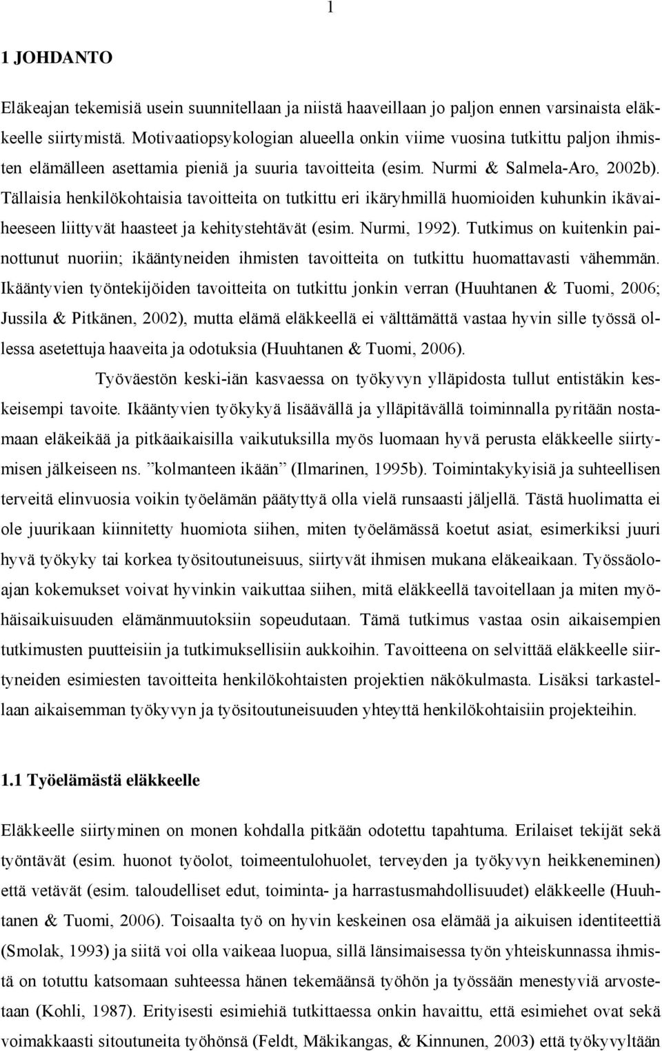 Tällaisia henkilökohtaisia tavoitteita on tutkittu eri ikäryhmillä huomioiden kuhunkin ikävaiheeseen liittyvät haasteet ja kehitystehtävät (esim. Nurmi, 1992).