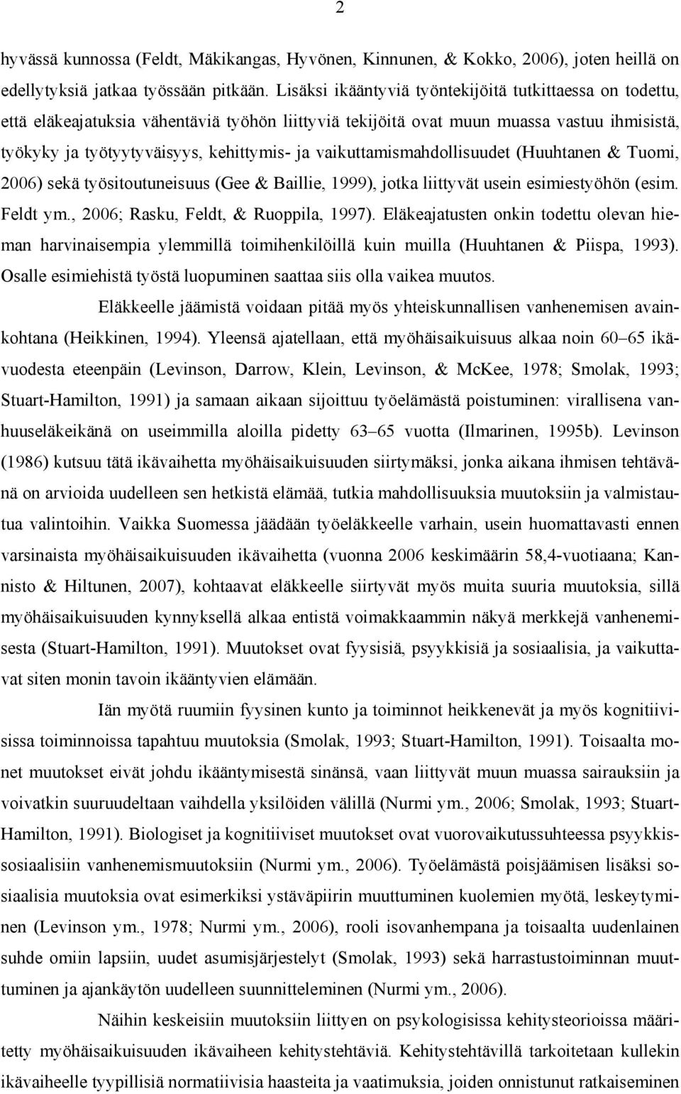 vaikuttamismahdollisuudet (Huuhtanen & Tuomi, 2006) sekä työsitoutuneisuus (Gee & Baillie, 1999), jotka liittyvät usein esimiestyöhön (esim. Feldt ym., 2006; Rasku, Feldt, & Ruoppila, 1997).