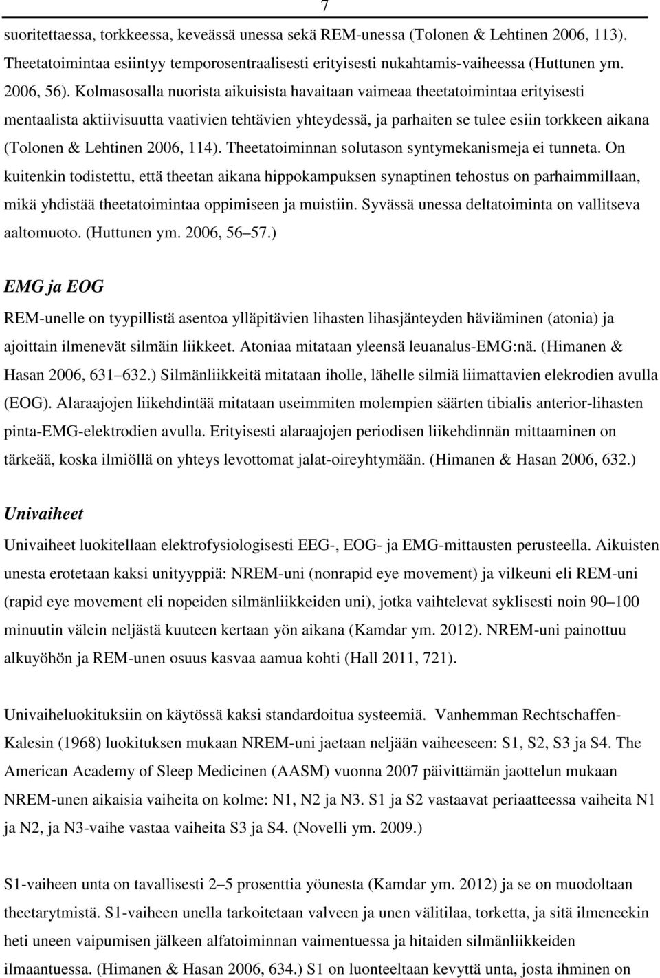 Lehtinen 2006, 114). Theetatoiminnan solutason syntymekanismeja ei tunneta.