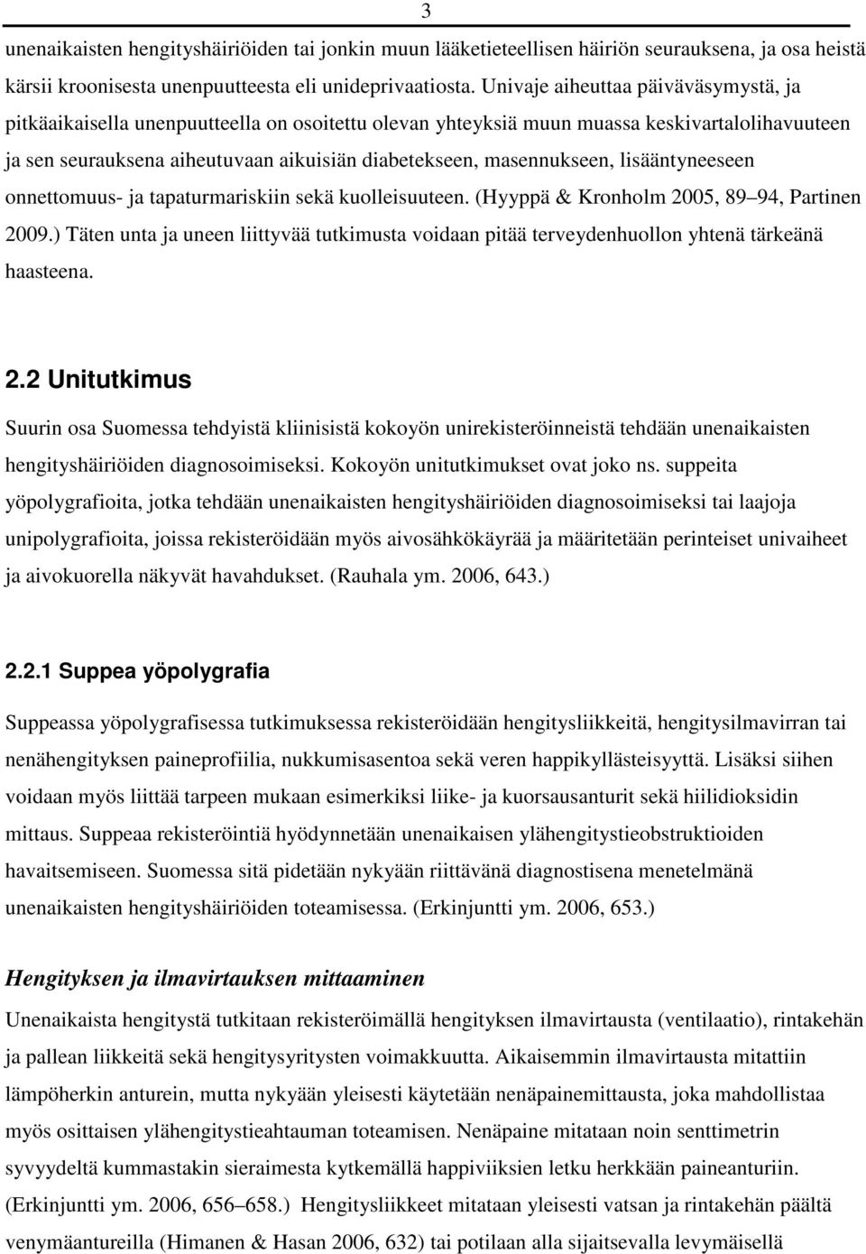masennukseen, lisääntyneeseen onnettomuus- ja tapaturmariskiin sekä kuolleisuuteen. (Hyyppä & Kronholm 2005, 89 94, Partinen 2009.