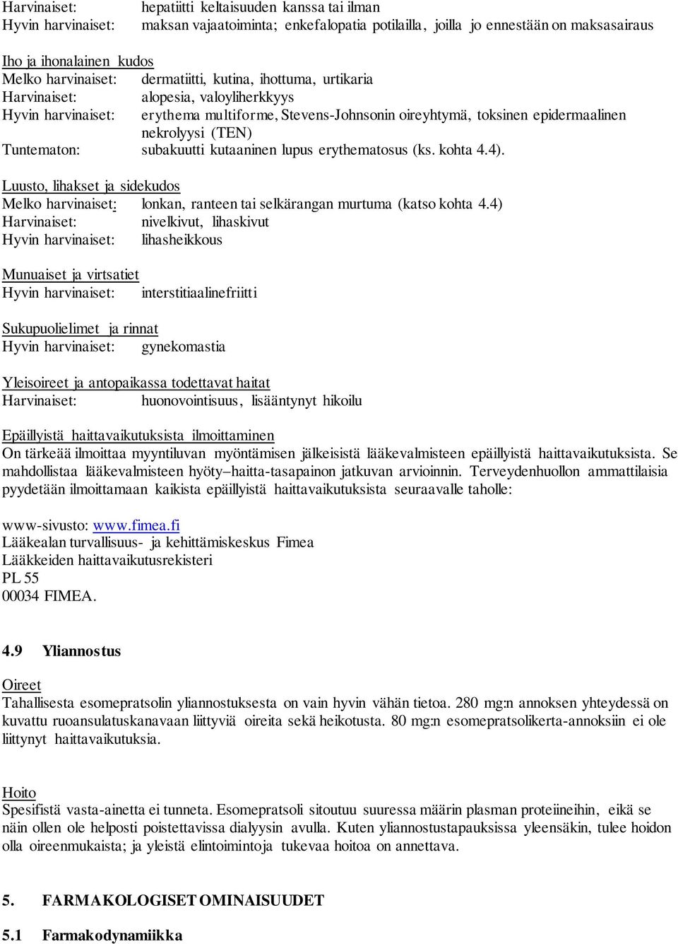 (TEN) Tuntematon: subakuutti kutaaninen lupus erythematosus (ks. kohta 4.4). Luusto, lihakset ja sidekudos Melko harvinaiset: lonkan, ranteen tai selkärangan murtuma (katso kohta 4.