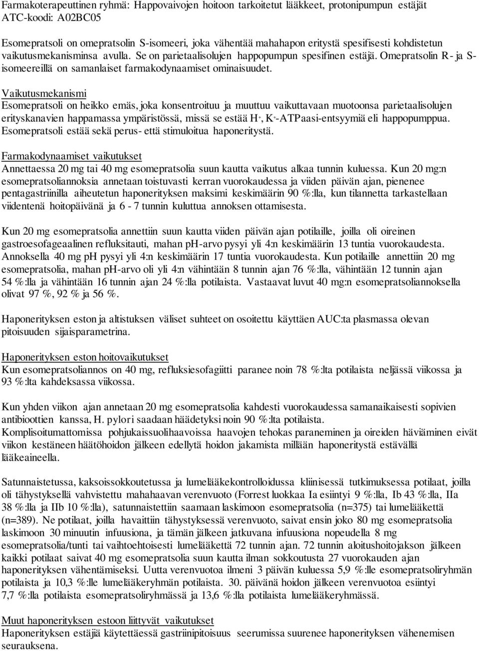 Vaikutusmekanismi Esomepratsoli on heikko emäs, joka konsentroituu ja muuttuu vaikuttavaan muotoonsa parietaalisolujen erityskanavien happamassa ympäristössä, missä se estää H +, K +