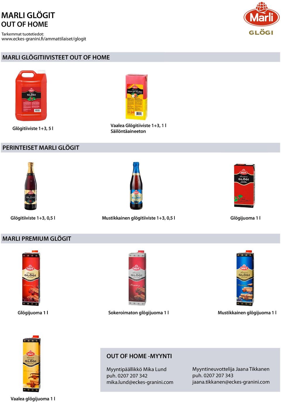 MARLI GLÖGIT Glögitiiviste 1+3, 0,5 l Mustikkainen tiiviste 1+3, 0,5 l Glögijuoma 1 l MARLI PREMIUM GLÖGIT Glögijuoma 1 l Sokeroimaton juoma