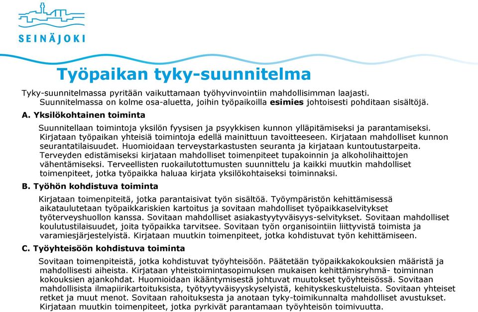 Yksilökohtainen toiminta Suunnitellaan toimintoja yksilön fyysisen ja psyykkisen kunnon ylläpitämiseksi ja parantamiseksi. Kirjataan työpaikan yhteisiä toimintoja edellä mainittuun tavoitteeseen.