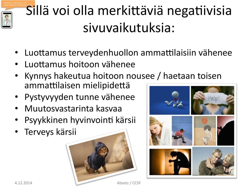 hoitoon vähenee Kynnys hakeutua hoitoon nousee / haetaan toisen ammaqlaisen mielipide+ä