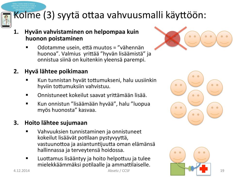 Hyvä lähtee poikimaan Kun tunnistan hyvät to+umukseni, halu uusiinkin hyviin to+umuksiin vahvistuu. Onnistuneet kokeilut saavat yri+ämään lisää.