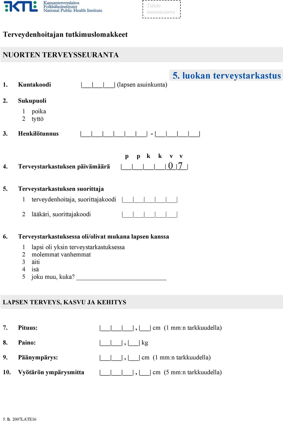 Terveystarkastuksen suorittaja 1 terveydenhoitaja, suorittajakoodi 2 lääkäri, suorittajakoodi 6.