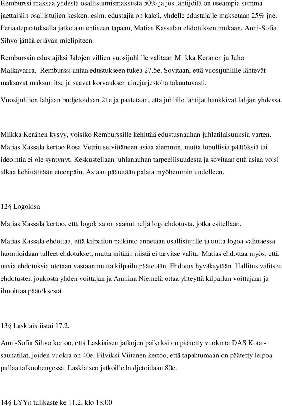 Remburssin edustajiksi Jalojen villien vuosijuhlille valitaan Miikka Keränen ja Juho Malkavaara. Remburssi antaa edustukseen tukea 27,5e.