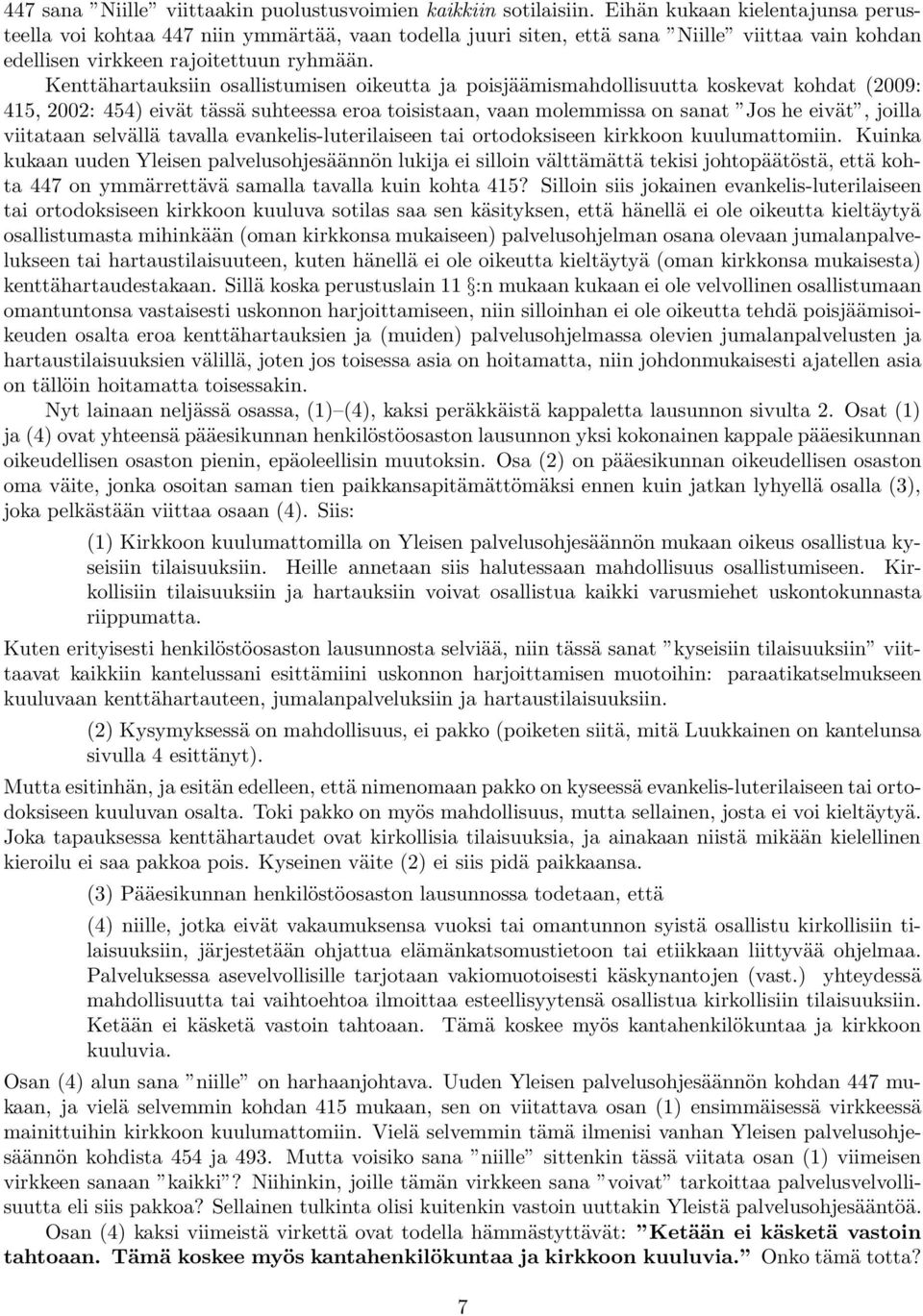 Kenttähartauksiin osallistumisen oikeutta ja poisjäämismahdollisuutta koskevat kohdat (2009: 415, 2002: 454) eivät tässä suhteessa eroa toisistaan, vaan molemmissa on sanat Jos he eivät, joilla