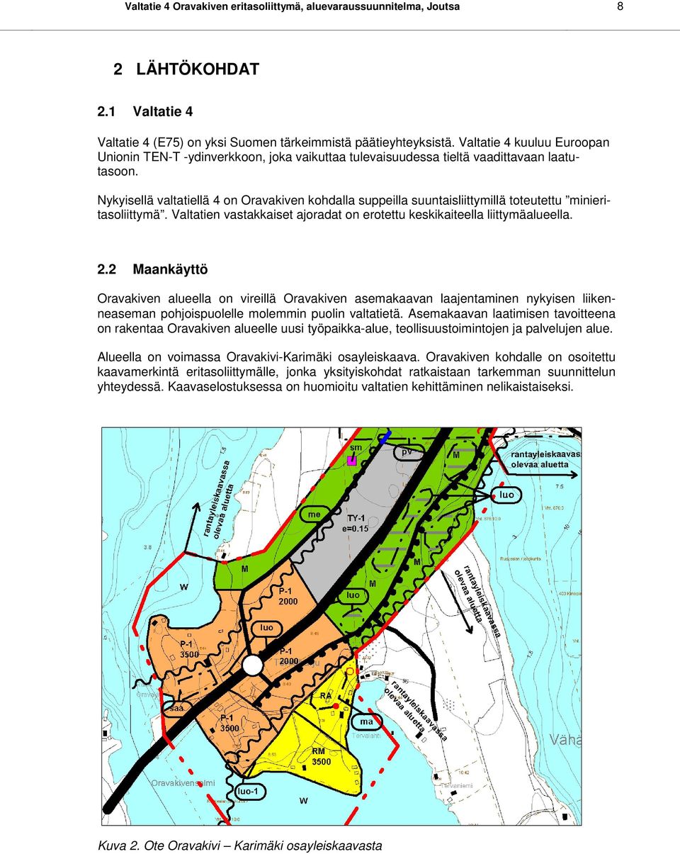 Nykyisellä valtatiellä 4 on Oravakiven kohdalla suppeilla suuntaisliittymillä toteutettu minieritasoliittymä. Valtatien vastakkaiset ajoradat on erotettu keskikaiteella liittymäalueella. 2.