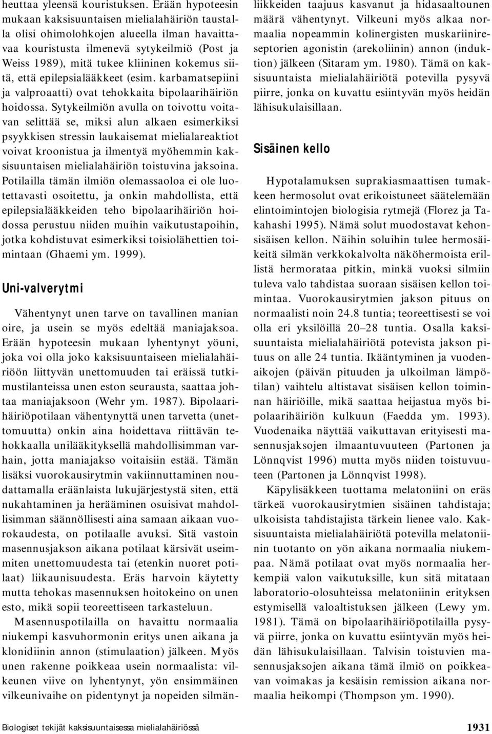 siitä, että epilepsialääkkeet (esim. karbamatsepiini ja valproaatti) ovat tehokkaita bipolaarihäiriön hoidossa.