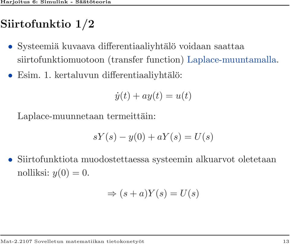 kertaluvun differentiaaliyhtälö: ẏ(t) + ay(t) = u(t) Laplace-muunnetaan termeittäin: sy (s) y(0) + ay