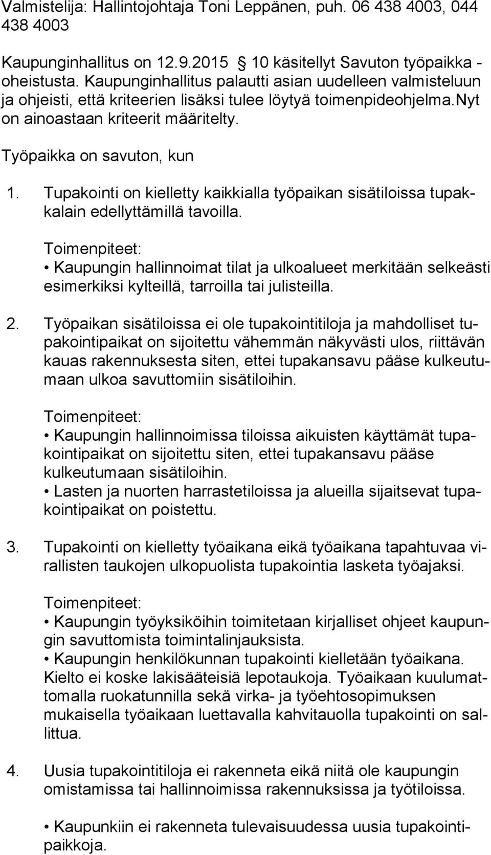 Tupakointi on kielletty kaikkialla työpaikan sisätiloissa tu pakka lain edellyttämillä tavoilla.