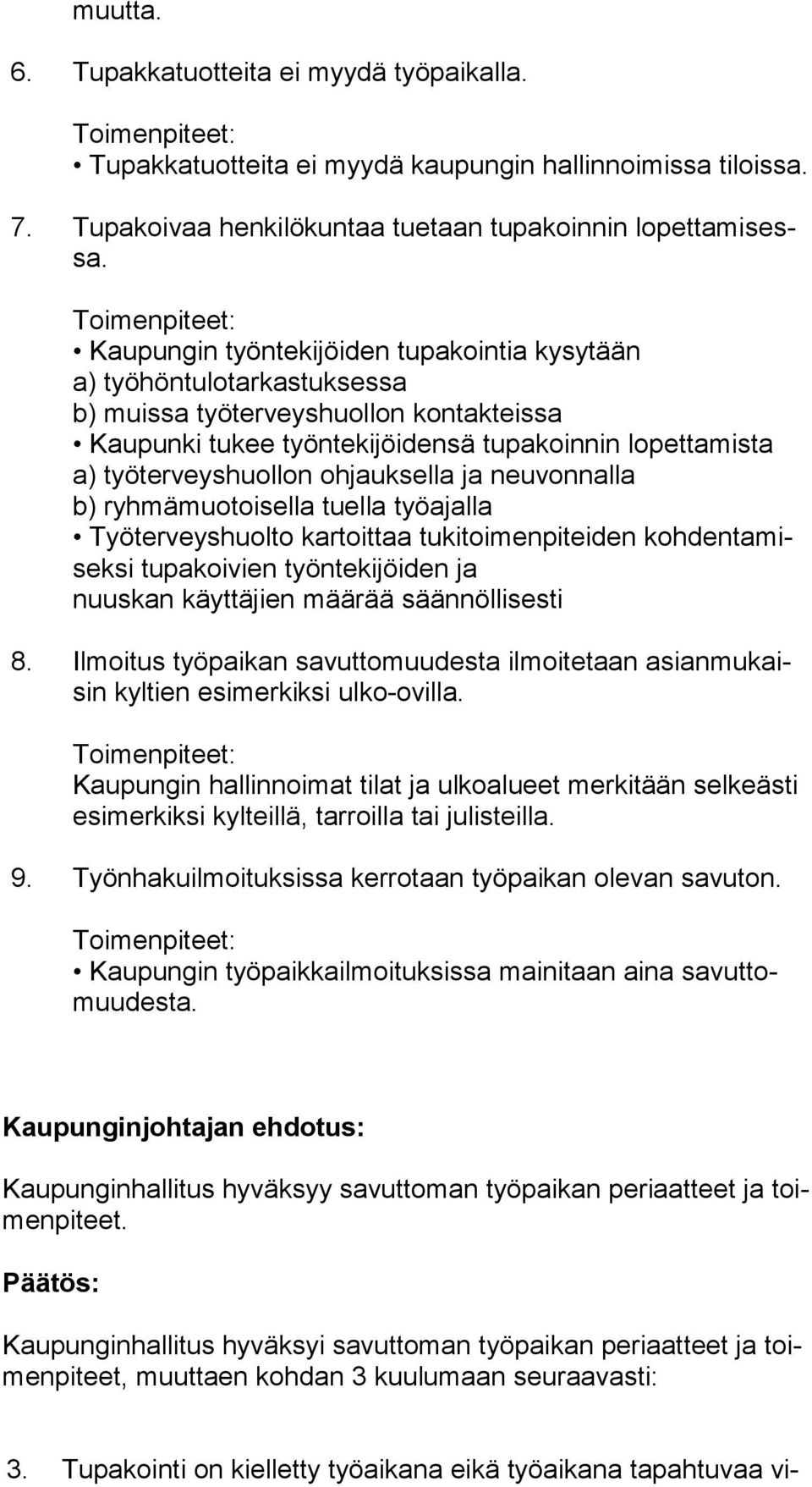 ohjauksella ja neuvonnalla b) ryhmämuotoisella tuella työajalla Työterveyshuolto kartoittaa tukitoimenpiteiden koh den ta misek si tupakoivien työntekijöiden ja nuuskan käyttäjien määrää