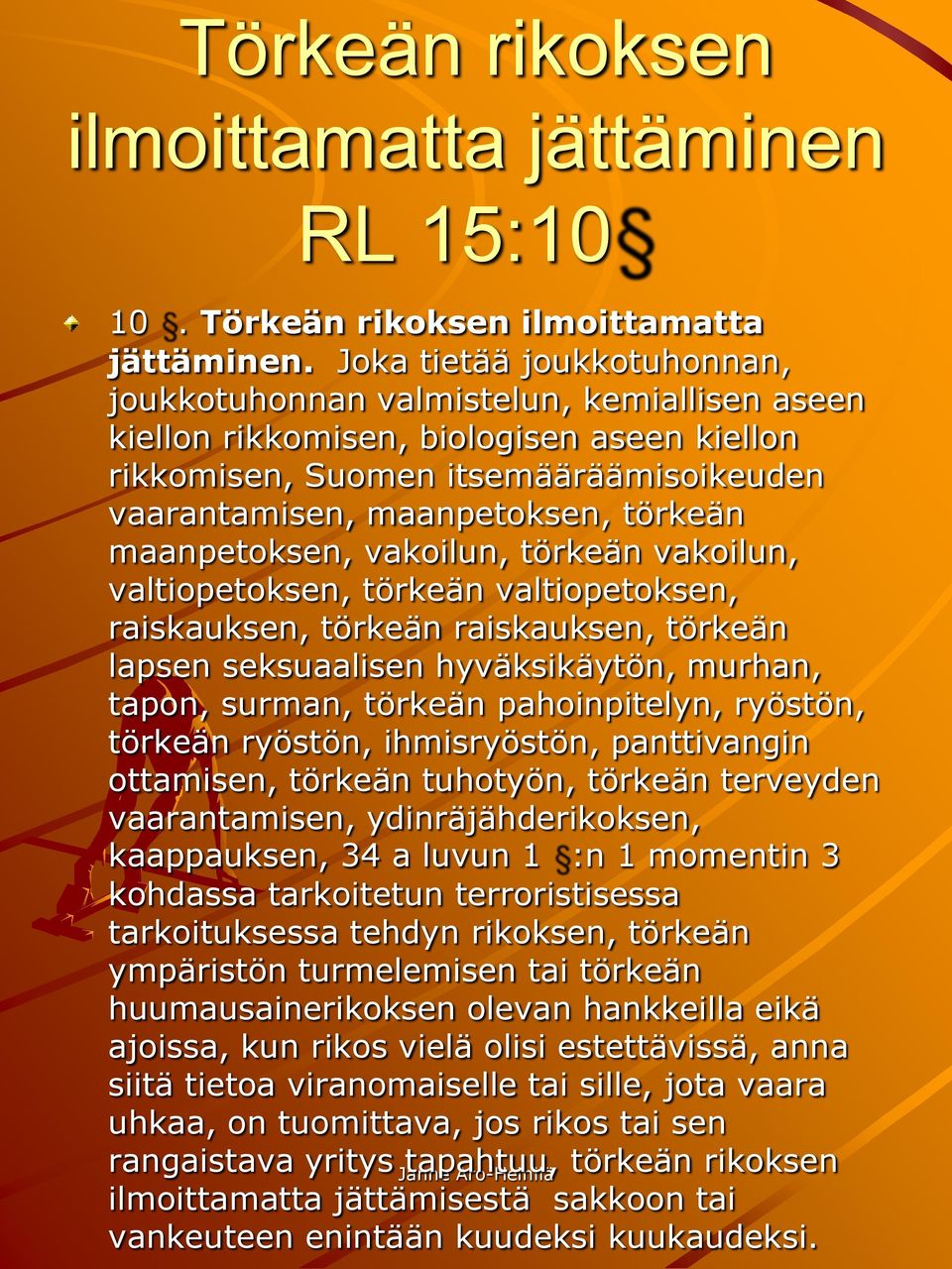 maanpetoksen, vakoilun, törkeän vakoilun, valtiopetoksen, törkeän valtiopetoksen, raiskauksen, törkeän raiskauksen, törkeän lapsen seksuaalisen hyväksikäytön, murhan, tapon, surman, törkeän