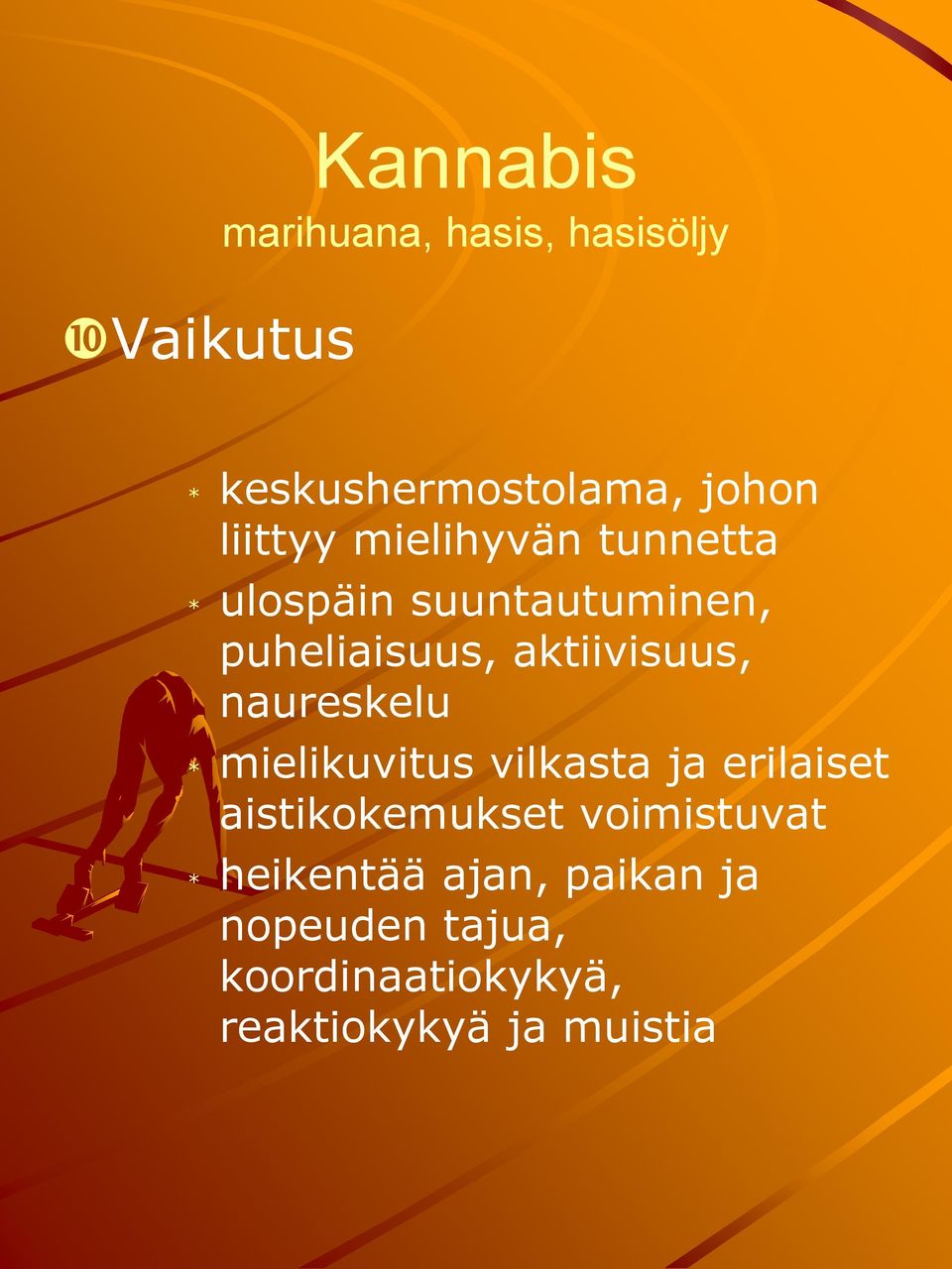 aktiivisuus, naureskelu * mielikuvitus vilkasta ja erilaiset aistikokemukset