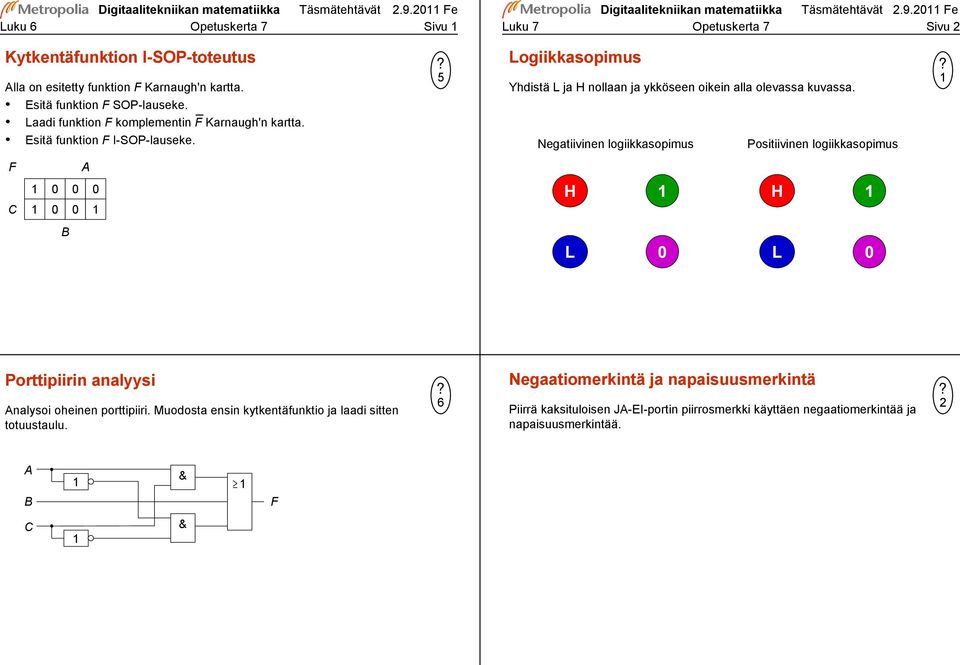 F C A B 5 Logiikkasopimus Yhdistä L ja H nollaan ja ykköseen oikein alla olevassa kuvassa.