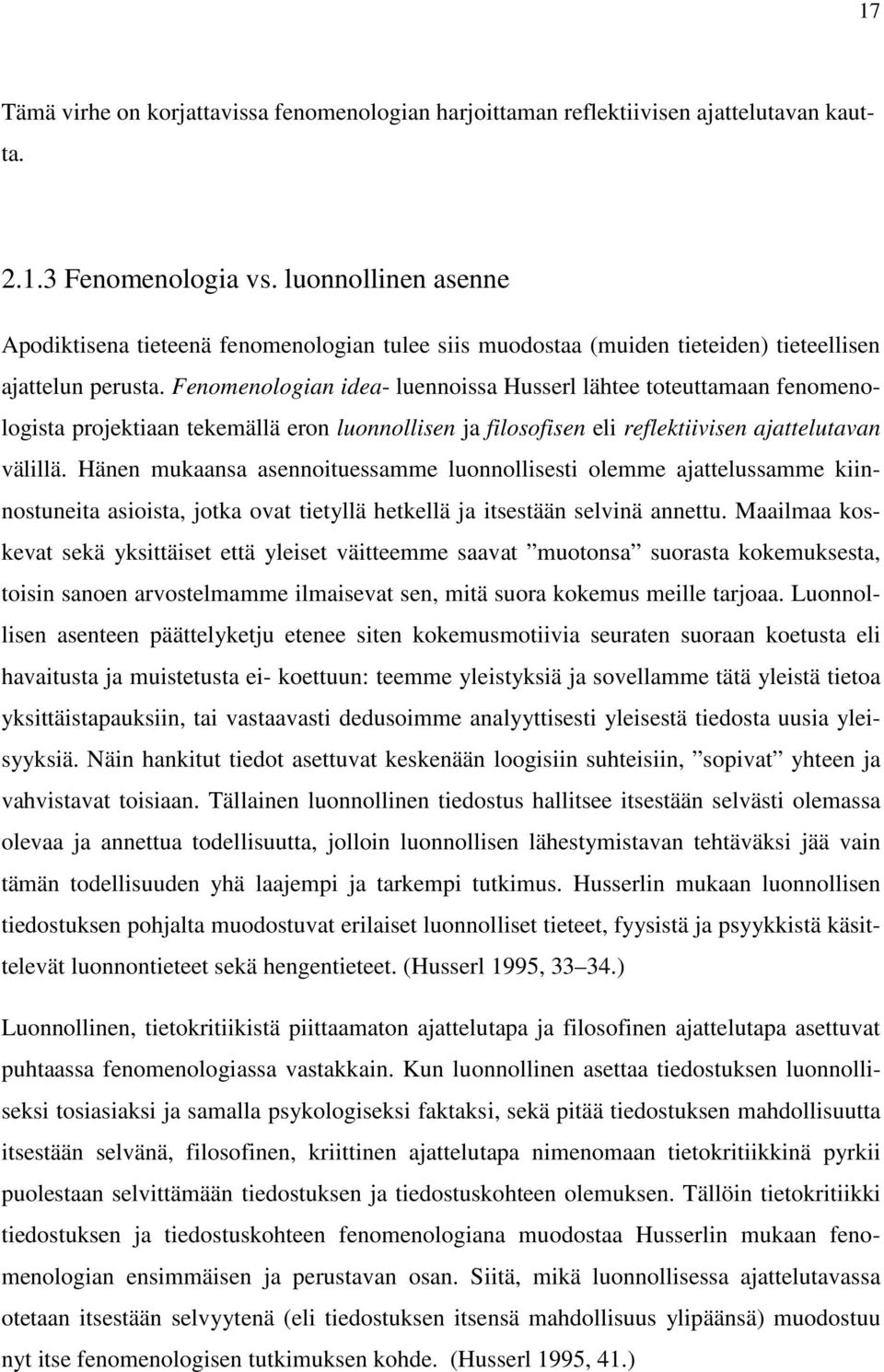 Fenomenologian idea- luennoissa Husserl lähtee toteuttamaan fenomenologista projektiaan tekemällä eron luonnollisen ja filosofisen eli reflektiivisen ajattelutavan välillä.
