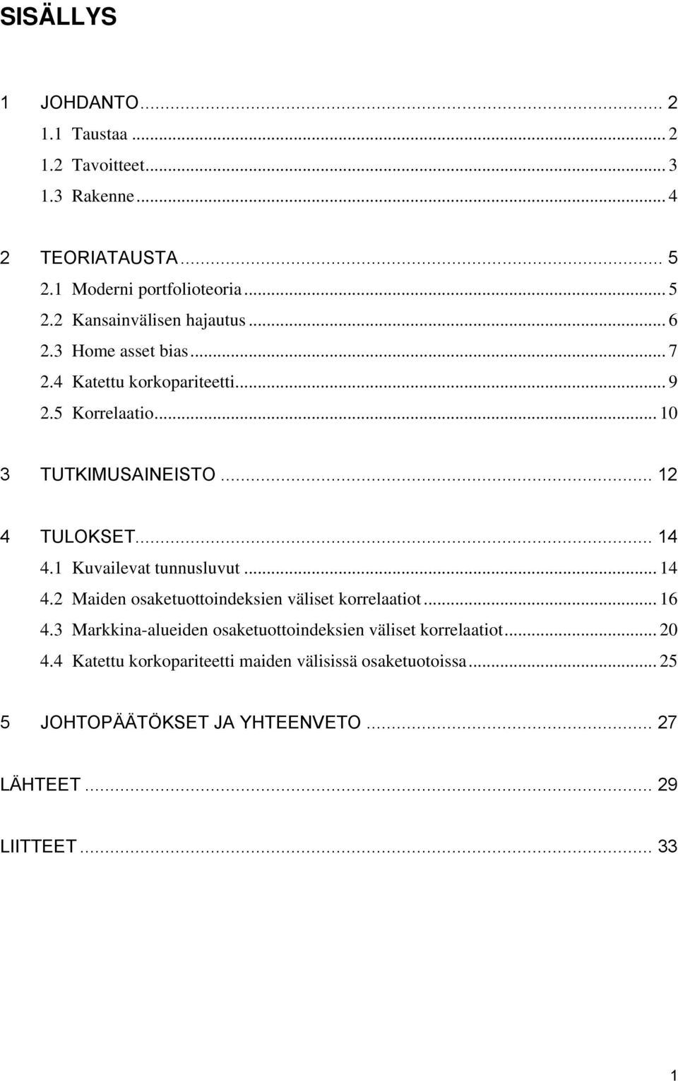 1 Kuvailevat tunnusluvut... 14 4.2 Maiden osaketuottoindeksien väliset korrelaatiot... 16 4.