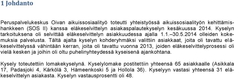 Tältä ajalta kyselyn kohderyhmäksi valittiin asiakkaat, joita oli tavattu el ä- keselvittelyssä vähintään kerran, joita oli tavattu vuonna 2013, joiden eläkeselvittelyprosessi oli vielä kesken ja