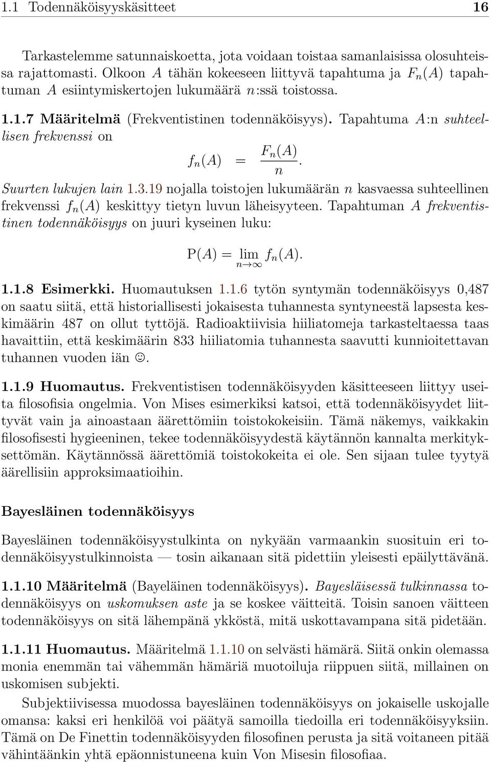 Tapahtuma A:n suhteellisen frekvenssi on f n (A) = F n(a) n. Suurten lukujen lain 1.3.19 nojalla toistojen lukumäärän n kasvaessa suhteellinen frekvenssi f n (A) keskittyy tietyn luvun läheisyyteen.