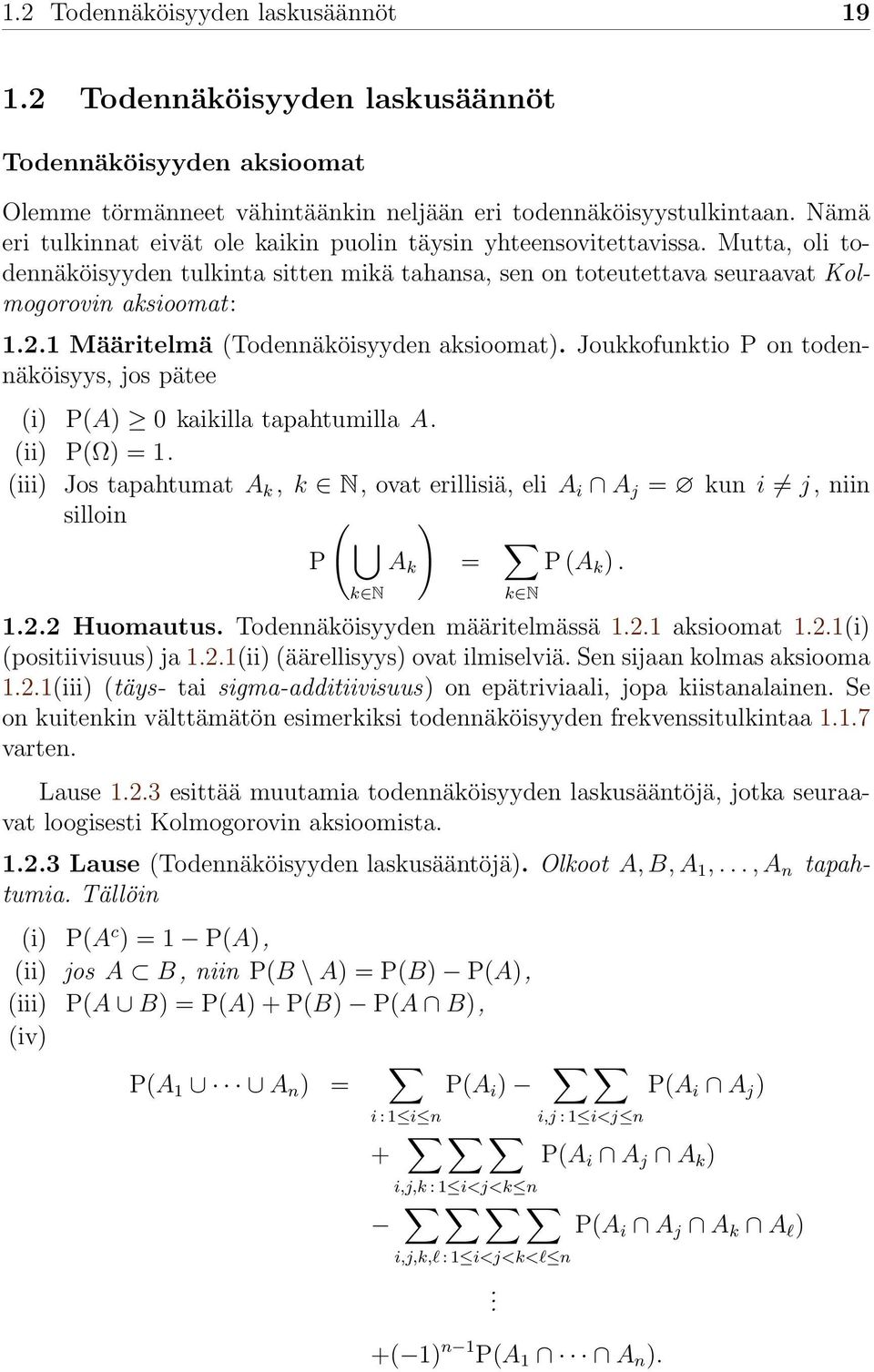 1 Määritelmä (Todennäköisyyden aksioomat). Joukkofunktio P on todennäköisyys, jos pätee (i) P(A) 0 kaikilla tapahtumilla A. (ii) P(Ω) = 1.