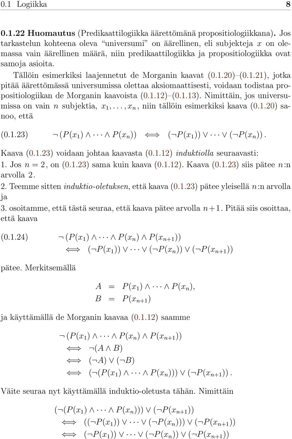 Tällöin esimerkiksi laajennetut de Morganin kaavat (0.1.20) (0.1.21), jotka pitää äärettömässä universumissa olettaa aksiomaattisesti, voidaan todistaa propositiologiikan de Morganin kaavoista (0.1.12) (0.