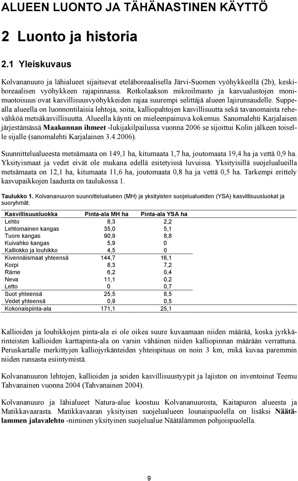 Rotkolaakson mikroilmasto ja kasvualustojen monimuotoisuus ovat kasvillisuusvyöhykkeiden rajaa suurempi selittäjä alueen lajirunsaudelle.