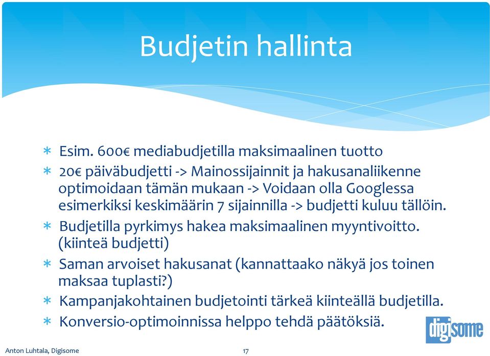 > Voidaan olla Googlessa esimerkiksi keskimäärin 7 sijainnilla - > budjetti kuluu tällöin.