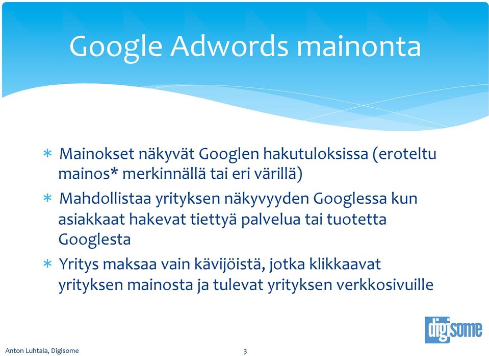 Googlessa kun asiakkaat hakevat tiettyä palvelua tai tuotetta Googlesta * Yritys