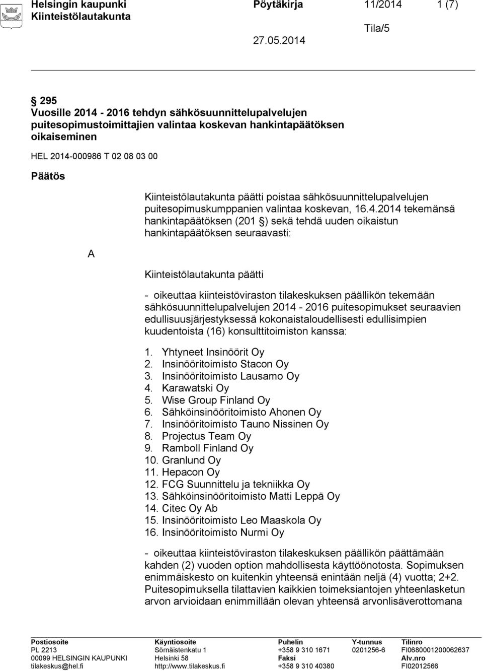 2014 tekemänsä hankintapäätöksen (201 ) sekä tehdä uuden oikaistun hankintapäätöksen seuraavasti: päätti - oikeuttaa kiinteistöviraston tilakeskuksen päällikön tekemään sähkösuunnittelupalvelujen