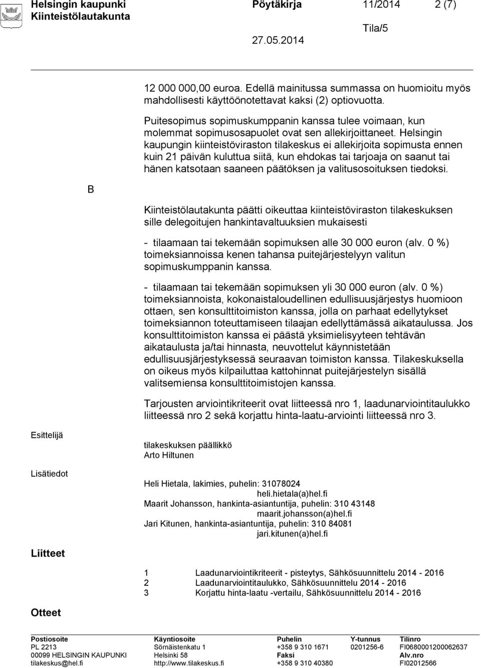 Helsingin kaupungin kiinteistöviraston tilakeskus ei allekirjoita sopimusta ennen kuin 21 päivän kuluttua siitä, kun ehdokas tai tarjoaja on saanut tai hänen katsotaan saaneen päätöksen ja
