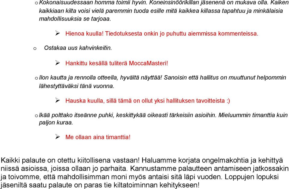 Ostakaa uus kahvinkeitin. Hankittu kesällä tuliterä MccaMasteri! Iln kautta ja rennlla tteella, hyvältä näyttää! Sanisin että hallitus n muuttunut helpmmin lähestyttäväksi tänä vunna.