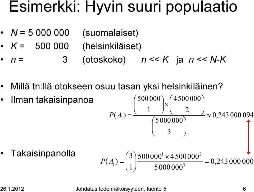 Ilman takaisinpanoa 500 000 4500 000 1 2 P( A 1 ) 0,243 000 094 5000 000 3 Takaisinpanolla P