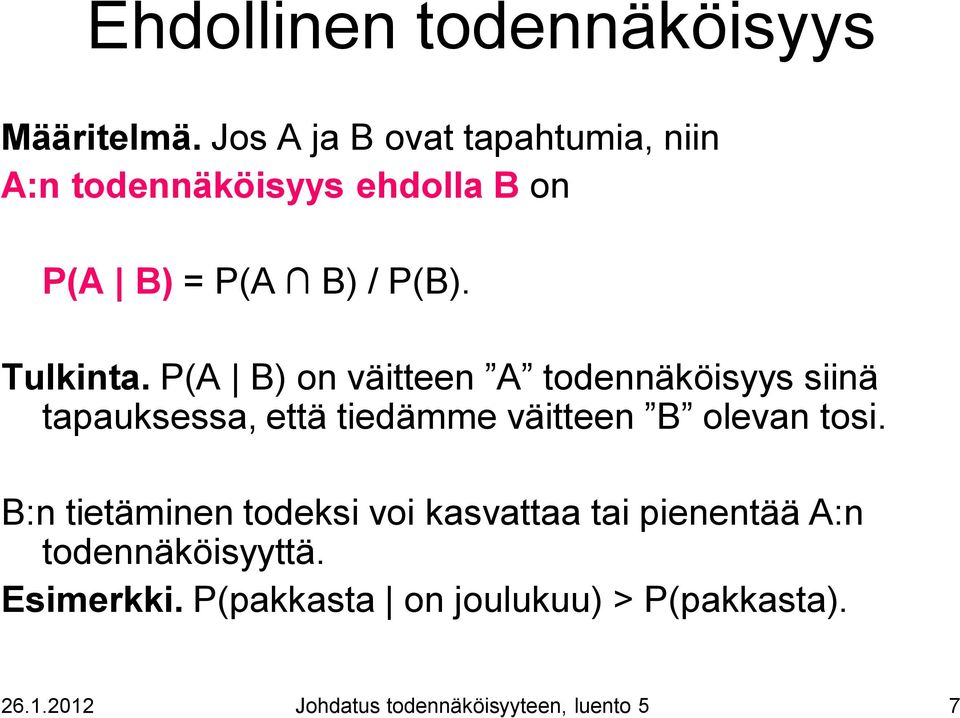 P(A B) on väitteen A todennäköisyys siinä tapauksessa, että tiedämme väitteen B olevan tosi.