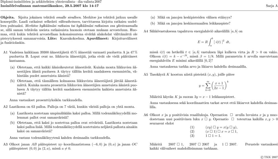 Merkitse hylkäämäsi ratkaisu tai hylkäämäsi ratkaisun osa yliviivaamalla se, sillä saman tehtävän useista ratkaisuista huonoin otetaan mukaan arvosteluun.